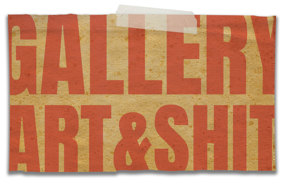 GALLERY Art & Shit